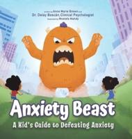 Anxiety Beast: A Kid's Guide to Defeating Anxiety