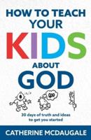 How to Teach Your Kids About God