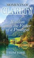 Moments of Clarity: Wisdom from the Father of a Prodigal