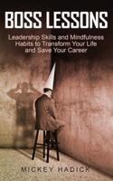 Boss Lessons: Leadership Skills and Mindfulness Habits to Transform Your Life and Save Your Career