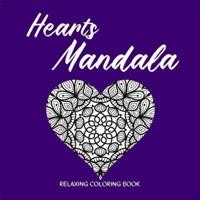 HEARTS MANDALA Relaxing Coloring Book : Amazing Heart Pattern Mandalas I Perfect Heart Coloring Book I Meditation and Mindfulness I Grownups Coloring Book with Patterns for Stress Relief and Relaxation