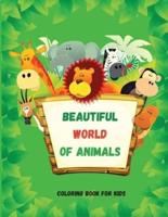 BEAUTIFUL WORLD OF ANIMALS : Easy and Fun Educational Coloring Pages for Learning Animals Ι for Toddlers Ages 2-5 Ι Preschool, Kindergarten and Homeschooling
