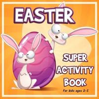 Easter Super Activity Book : Preschool Kindergarten Activities, Fun Activities for Kids Ages 2-5, Easter Gift, Easter Symbols, Connect the dots,  Coloring by numbers, Mazes, Find Differences, Trace and Color, Match shadows and more