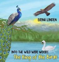 INTO THE WILD WIDE WOODS. The King of the Birds