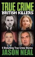 True Crime British Killers - A Prequel: Six Disturbing Stories of some of the UK's Most Brutal Killers