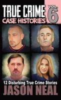 True Crime Case Histories - Volume 6