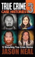 True Crime Case Histories - Volume 3