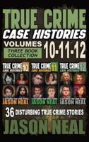True Crime Case Histories - (Books 10, 11, & 12)