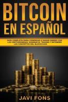 Bitcoin en Español: Guía Completa para Comenzar a ganar dinero con las Criptomonedas, dominar el Trading y entender los conceptos del Blockchain