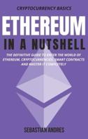 Ethereum in a Nutshell: The definitive guide to enter the world of Ethereum, cryptocurrencies, smart contracts and master it completely