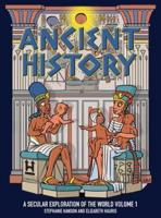 Ancient History: A Secular Exploration of the World: Volume 1