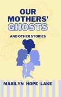 Our Mothers' Ghosts and Other Stories