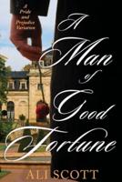 A Man of Good Fortune: A Sequel to Jane Austen's Pride and Prejudice