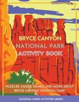 Bryce Canyon National Park Activity Book: Puzzles, Mazes, Games, and More about Bryce Canyon National Park