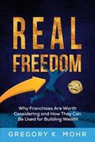 Real Freedom: Why Franchises Are Worth Considering and How They Can Be Used for Building Wealth