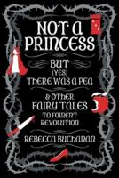 Not a Princess, but (Yes) There Was a Pea, and Other Fairy Tales to Foment Revolution