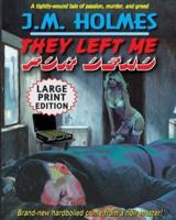 They Left Me For Dead LARGE PRINT EDITION: A Hardboiled Noir Crime Thriller