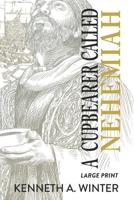 A Cupbearer Called Nehemiah (Large Print Edition)
