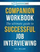 SoaringME COMPANION WORKBOOK The Ultimate Guide to Successful Job Interviewing