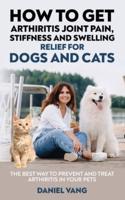 How To Get Arthritis Joint Pain, Stiffness And Swelling Relief For Dogs And Cats