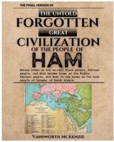 The Untold Forgotten Great Civilization of the People of Ham