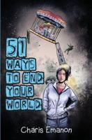 51 Ways to End Your World