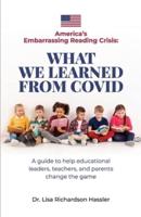 America's Embarrassing Reading Crisis: What We Learned from Covid : A guide to help educational leaders, teachers, and parents change the game