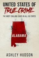 United States of True Crime: Alabama: The Most Chilling Cases in All 50 States