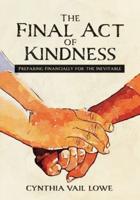 The Final Act of Kindness: Preparing Financially for the Inevitable