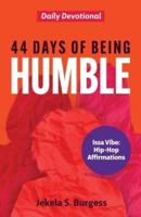 44 Days of Being Humble