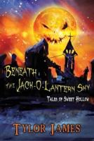 Beneath The Jack O ' Lantern Sky : Tales of Sweet Hollow
