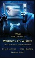 Wounds to Wishes: Tales of Mystery and Melancholy