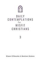 Daily Contemplations for Misfit Christians 3