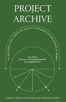 Project Archive Volume 1 Socially Engaging Forms of Domesticity