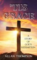 'Tis Grace: A Story of God's Redemption