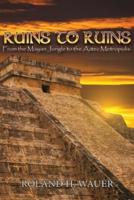 Ruins to Ruins: From the Mayan Jungle to the Aztec Metropolis