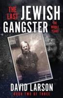 The Last Jewish Gangster: The Middle Years
