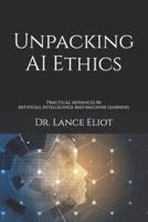 Unpacking AI Ethics: Practical Advances In Artificial Intelligence And Machine Learning