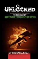 UNLOCKED: Access Your Trapped, True Potential To Succeed By Identifying The Godfather Within