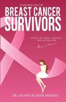 Chronicles Of Breast Cancer Survivors: Stories of Hope, Strength and Inspiration