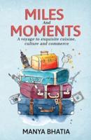 Miles and Moments: A Voyage to Exquisite Cuisine, Culture and Commerce