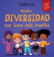 Nuestra diversidad nos hace más fuertes: Libro infantil ilustrado sobre la diversidad y la bondad (Libro infantil para niños y niñas)