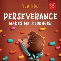 Perseverance Makes Me Stronger