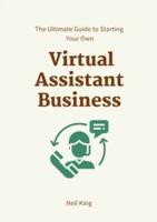 The Ultimate Guide to Starting Your Own Virtual Assistant Business