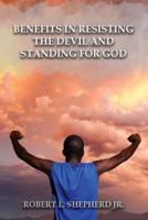 Benefits in Resisting the Devil, by Standing for God and His Word