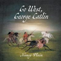 Go West, George Catlin