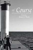 Of Course: Poems by Brian J. Wark