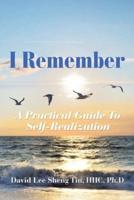 I Remember: A Practical Guide to Self-Realization