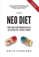 The Neo Diet: Find Your Superhuman Health By Eating The "Wrong" Foods