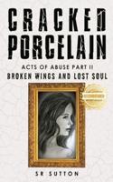 Cracked Porcelain: Acts of Abuse Part Two: Broken Wings and Lost Soul